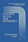 Gagner Sa Vie Sur Internet: Pourquoi Pas Vous ?