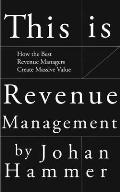 This is Revenue Management: How the Best Revenue Managers Create Massive Value