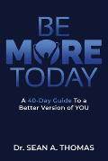 Be More Today: A 40-DAY Guide To a Better Version of YOU