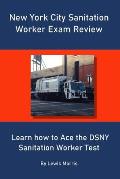 New York City Sanitation Worker Exam Review: Learn how to Ace the DSNY Sanitation Worker Test