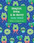 Imagine, Draw, & Be Merry Wacky Edition!: 50 Holiday Drawing Prompts
