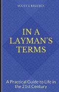 In A Layman's Terms: A Practical Guide to Life in the 21st Century