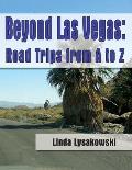 Beyond Las Vegas: Road Trips from A to Z!