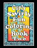 Curly, Swirly Fun Coloring Book Two