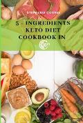 5 - Ingredients Keto Diet CookBook in 30 minutes: Lose up to 10-20 pounds in 3 weeks, 6 x 9 inch size