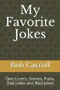 My Favorite Jokes: One Liners, Stories, Puns, Dad Jokes and Bad Jokes