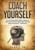 Coach Yourself: Self-Coaching Questions & Activities for Self-Discovery and Personal Growth