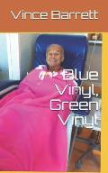 Blue Vinyl, Green Vinyl