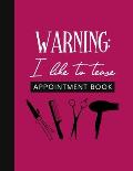 Warning: I Like To Tease Appointment Book: Undated Schedule Organizer Notebook for Hair Stylist or Salon with Weekly Layout Sho