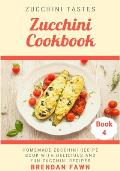 Zucchini Cookbook: Homemade Zucchini Recipe Book with Delicious and Fun Zucchini Recipes