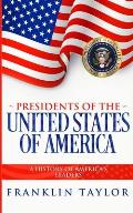 Presidents of the United States of America: A History of America's Leaders
