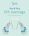 Fun & Easy DIY Earrings: For Beginning Jewelry Artists