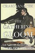 The Gathering Gloom: The Further Adventures of Sherlock Holmes