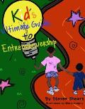 Kid's Ultimate Guide To Entrepreneurship