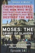 ChurchBusters - The Men Who Destroy Your Ministry and The Spirits That Will Destroy the Men: (Moses - The Spirit of Slavery)