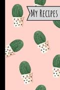 My Recipes: Lovely Cactus Recepi Book Record Your Delicious & Favourite Meals On It - 100 Entries (6X9)