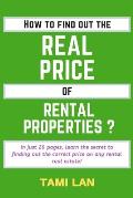 How to Find Out the Real Price of Rental Properties ?: In just 29 pages, learn the secret to finding out the correct price on any rental real estate!