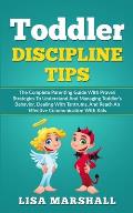 Toddler Discipline Tips: The Complete Parenting Guide With Proven Strategies To Understand And Managing Toddler's Behavior, Dealing With Tantru