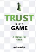 Trust Is Not a Game: A Manual for Grace