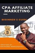 CPA Affiliate Marketing: A Beginner's Guide