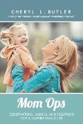 Mom Ops: Observations, Laughs, and Solutions For a Happier Family Life