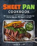 Sheet Pan Cookbook: Ultimate Cookbook with Unique and Easy to Make One-Pan Meals Including Meat, Fish, Vegetables, Desserts