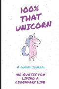 100% That Unicorn: 100 Quotes to Help You Honk Your Unicorn Horn