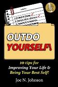 Outdo Yourself!: 10 tips for Improving Your Life & Being Your Best Self!