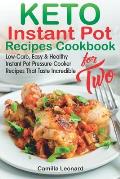 KETO INSTANT POT RECIPES COOKBOOK for TWO: Low-Carb, Easy and Healthy Instant Pot Pressure Cooker Recipes That Taste Incredible