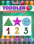 Toddler Coloring Book: Fun Learning Of First Easy Words With Numbers Colors Shapes Counting And Alphabet For Baby Activity Book For Kids Age