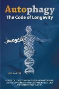 Autophagy: The Code of Longevity. a Guide on Long Term Health for Men and Women; Activate Autophagy with Keto Weight Loss Diet an