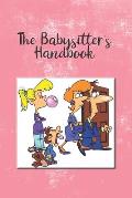 The Babysitter's Handbook: Information For The Babysitter To Keep Track Of Hours Worked, Parents Information, Emergency Contacts