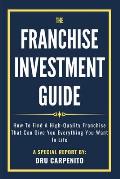 The Franchise Investment Guide: How to find a high-quality franchise that can give you everything you want in life