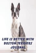 Life is Better with Boston Terriers