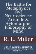 The Battle for Metaphysics and Neuroscience: Aristotle & Hylomorphic Philosophy of Mind: A Short Guide for Approaching the Interdisciplinary Study of