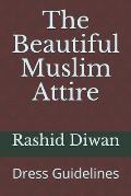The Beautiful Muslim Attire: Dress Guidelines