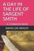 A Day in the Life of Sargent Smith: A Common Man