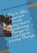 Tolkien-like Journey from Elementary Nonliving Things to Emergent Living Things