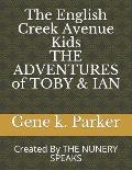 The English Creek Avenue Kids THE ADVENTURES of TOBY & IAN: Created By THE NUNERY SPEAKS