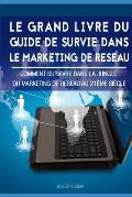 Le Grand Livre Du Guide de Survie Dans Le Marketing de R?seau: Comment survivre dans la jungle du marketing de r?seau au 21?me si?cle