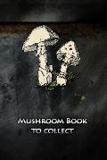 Mushroom book to collect: Collect mushrooms and never forget the best routes again