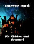 Halloween Mazes for Children and Beginners: Easy and Average Difficulty Puzzles For Adults or Children. Brain Games to Keep Minds Active and Develop p