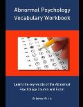 Abnormal Psychology Vocabulary Workbook: Learn the key words of the Abnormal Psychology Course and Exam