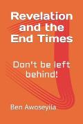Revelation and the End Times: Don't be left behind!