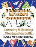 Preschool Learning and Building Kindergarten Skills Activity Workbook: Black & White Interior Pages