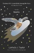 The Man Who Found Birds among the Stars, Part Six: Merlin: A Biographical Fiction