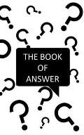 The Book Of Answers: Simple answer for your daily questions - Decision assistant to find a simple solution - Simple and Fun - Handbook - Si