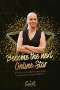 Become the next online star!: For kick-ass women who want fame, fortune and success