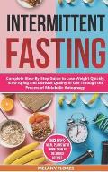 Intermittent Fasting: Complete Step-By-Step Guide to Lose Weight Quickly, Slow Aging and Increase Quality of Life Through the Process of Aut