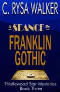 A Seance in Franklin Gothic: Thistlewood Star Mysteries #3